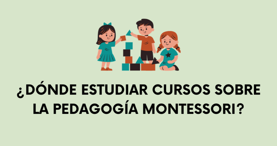 dónde encontrar cursos sobre la Pedagogía Montessori