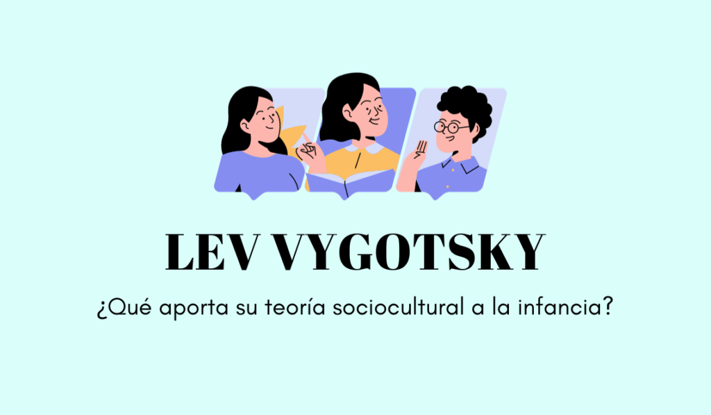 Lev Vygotsky ¿qué Aporta Su Teoría Sociocultural A La Infancia 1413