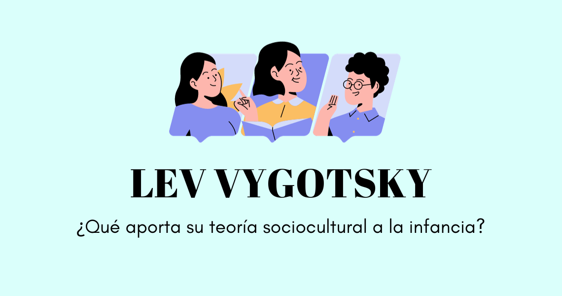 Lev Vygotsky ¿qué aporta su teoría sociocultural a la infancia?