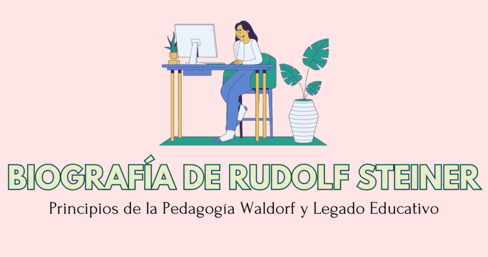 Rudolf Steiner: Biografía, Principios De La Pedagogía Waldorf Y Legado