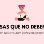 cosas que no deberías incluir en el currículum si eres educador infantil