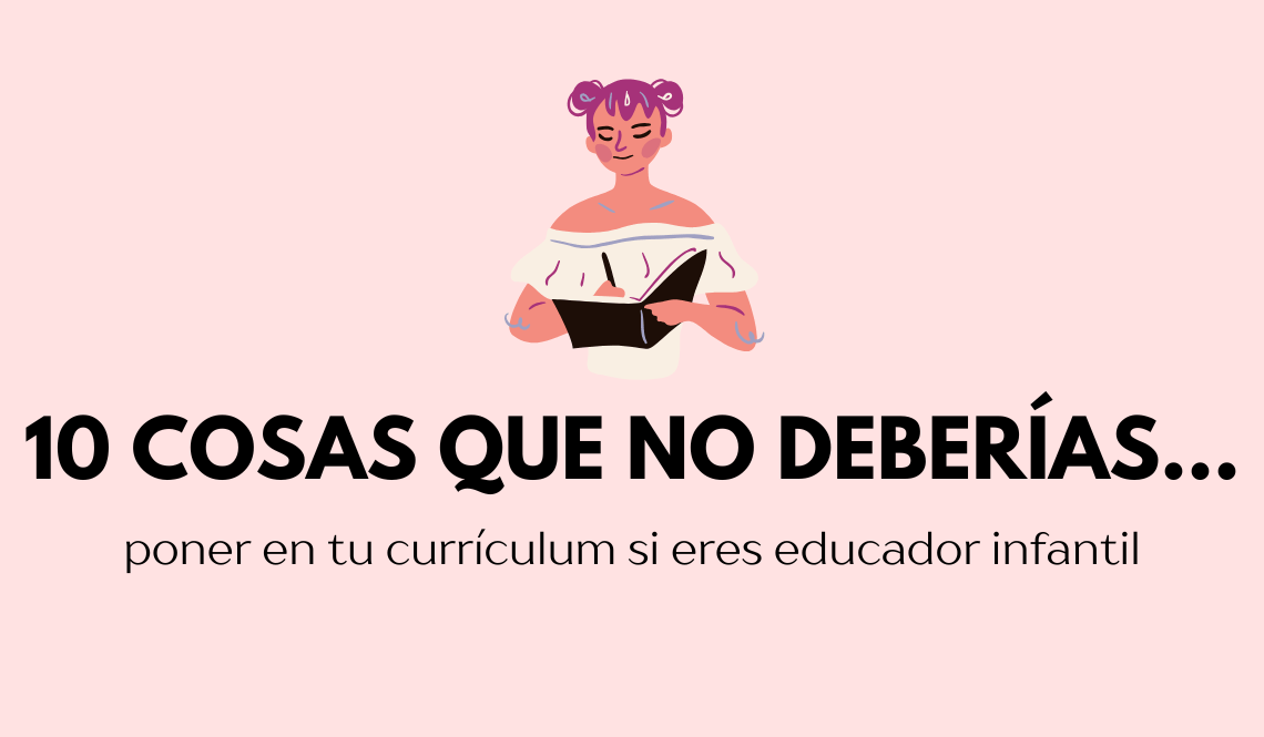 cosas que no deberías incluir en el currículum si eres educador infantil