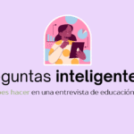 preguntas inteligentes que debes hacer en una entrevista de educación infantil