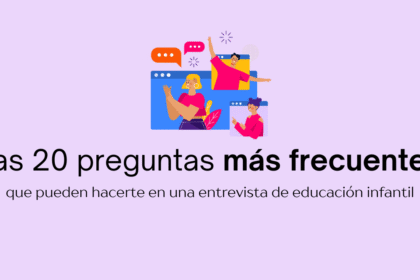 ¿Cuáles son las preguntas más frecuentes en una entrevista de educación infantil?