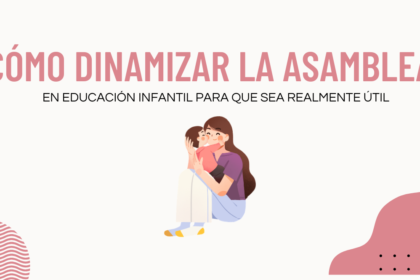 cómo dinamizar la asamblea en educación infantil para que sea útil