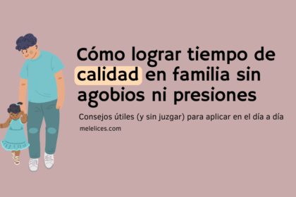 Cómo lograr tiempo de calidad en familia