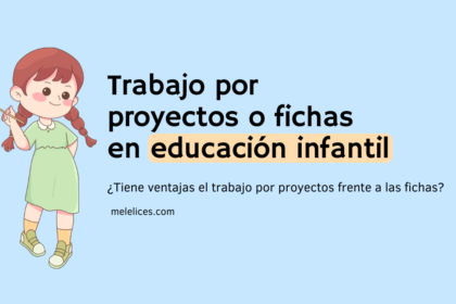 Qué ventajas tiene trabajar por proyectos frente a las fichas en educación infantil