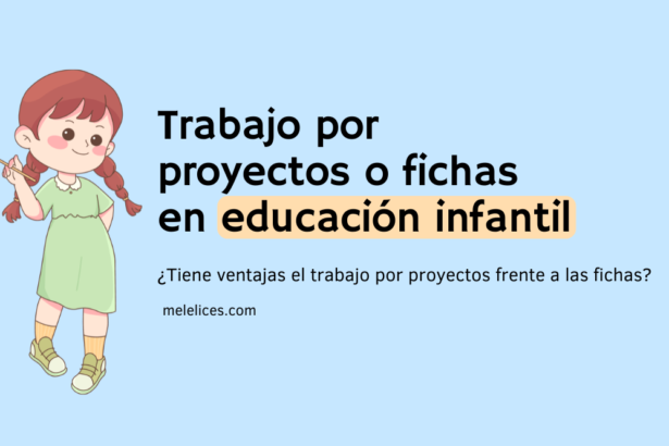 Qué ventajas tiene trabajar por proyectos frente a las fichas en educación infantil