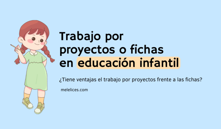 Qué ventajas tiene trabajar por proyectos frente a las fichas en educación infantil
