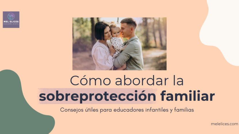 cómo abordar la sobreprotección familiar en los primeros días de escuela infantil